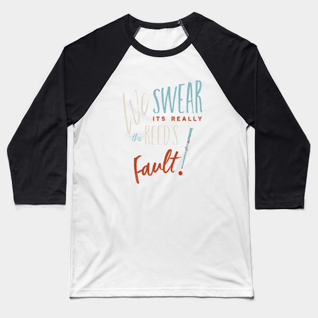 Clarinet Player We Swear it's really the Reed's Fault Baseball T-Shirt by whyitsme